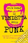 La vendetta delle punk. Una storia della musica femminista da Poly Styrene alle Pussy Riot libro