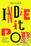 Dall'Indie all'It-pop. Evoluzione estetica e linguaggi libro