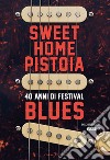 Sweet Home Pistoia. 40 anni di festival blues libro