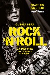 Questa sera rock'n'roll. La mia vita tra un assolo e un sogno libro