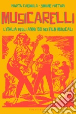 Musicarelli. L'Italia degli anni '60 nei film musicali libro