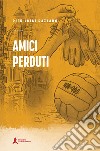 Amici perduti libro di Razzano Pier Luigi