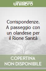 Corrispondenze. A passeggio con un olandese per il Rione Sanità libro