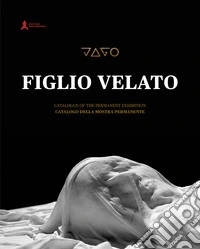 Jago. Il figlio velato. Catalogo della mostra permanente (San Severo Fuori le Mura, Napoli). Ediz. italiana e inglese