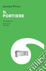 Il portiere. Vite di numeri 1 libro