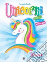 Unicorni. Giocare e creare. Ediz. a colori