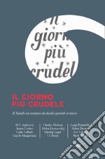 Il giorno più crudele. Il Natale raccontato da dodici grandi scrittori libro