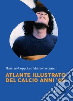 Atlante illustrato del calcio anni '80. Ediz. illustrata