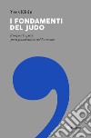 I fondamenti del judo. Il corpo e lo spazio per il grande artista del Novecento libro