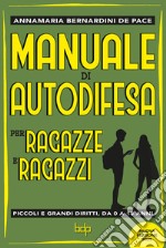 Manuale di autodifesa per ragazze e ragazzi. Piccoli e grandi diritti, da 0 a 18 anni. Nuova ediz.