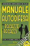 Manuale di autodifesa per ragazze e ragazzi. Piccoli e grandi diritti, da 0 a 18 anni. Nuova ediz. libro di Bernardini de Pace Annamaria