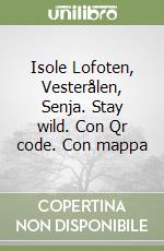 Isole Lofoten. Guida e cartoguida. Stay wild libro