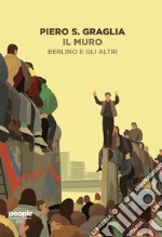 Il muro. Berlino e gli altri libro