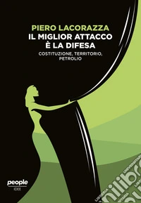 Il miglior attacco è la difesa. Costituzione, territorio, petrolio