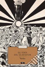 Gli eroi del Gladiator libro