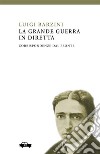 La Grande Guerra in diretta. Corrispondenze dal fronte libro