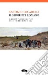 Il sergente Romano. Il brigantaggio politico delle Puglie dopo il 1860 libro di Lucarelli Antonio