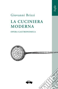La cuciniera moderna. Opera gastronomica libro