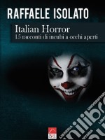 Italian horror. 15 racconti di incubi a occhi aperti libro