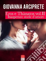 Inaspettate storie d'amore. Eros e Thànatos. Vol. 2 libro