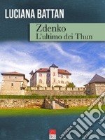 Zdenko. L'ultimo dei Thun libro