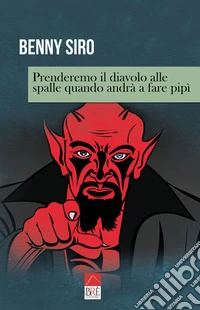 Prenderemo il diavolo alle spalle quando andrà a fare pipì libro