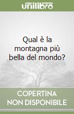 Qual è la montagna più bella del mondo? libro