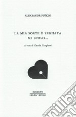 La mia sorte è segnata mi sposo... libro