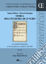 Storia dell'eparchia di Lungro. Vol. 1: Le comunità albanofone di rito bizantino in Calabria 1439-1919 libro