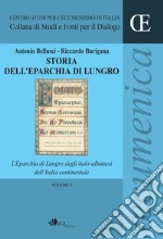 Storia dell'eparchia di Lungro. Vol. 2: L' eparchia di Lungro degli italo-albanesi dell'Italia continentale libro