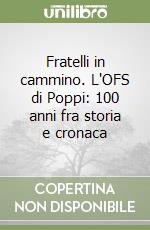 Fratelli in cammino. L'OFS di Poppi: 100 anni fra storia e cronaca libro