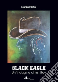 Black Eagle. Un'indagine di mr. Roy