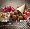 Briciole di pane. Il buon pane toscano. Dall'antipasto al dolce, l'arte di cucinarlo e riciclarlo. Ediz. illustrata libro