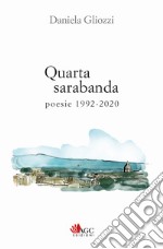 Quarta sarabanda. Poesie 1992-2020 libro