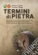 Termini di pietra. Appunti per la ricerca dei confini del territorio granducale e del monastero di Camaldoli nel Parco Nazionale delle Foreste Casentinesi