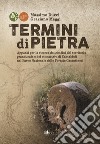 Termini di pietra. Appunti per la ricerca dei confini del territorio granducale e del monastero di Camaldoli nel Parco Nazionale delle Foreste Casentinesi libro