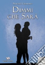 Dimmi che sarà libro