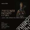 Presente, passato, futuro. Percorsi d'arte contemporanea, restauro e storia dell'arte. Rassegna d'arte. Terza edizione 2018 libro