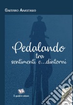 Pedalando tra sentimenti e... dintorni libro