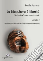 La maschera è libertà. Storia di un'insurrezione teatrale. Vol. 1: Le origini della Commedia dell'Arte e qualche suo personaggio