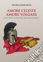 Amore celeste amore volgare. L'eros sotto il mantello nella Grecia antica