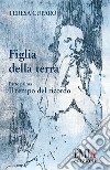 Figlia della terra. Vol. 1: Il tempo del ricordo libro