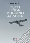 Tutti i sogni muoiono all'alba libro