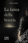 La fatica della boccia. Poesia che si fa respiro libro