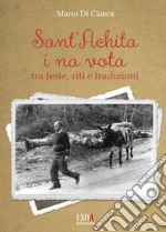 Sant'Achita i na vota. Tra feste, riti e tradizioni. Ediz. speciale