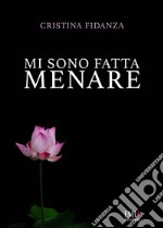 Mi sono fatta menare libro