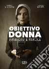 Obiettivo donna. Immagini e parole. Ediz. illustrata libro