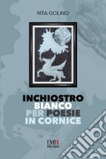 Inchiostro bianco per poesie in cornice. Ediz. integrale libro