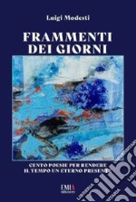 Frammenti dei giorni. Cento poesie per rendere il tempo un eterno presente libro