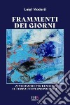 Frammenti dei giorni. Cento poesie per rendere il tempo un eterno presente libro